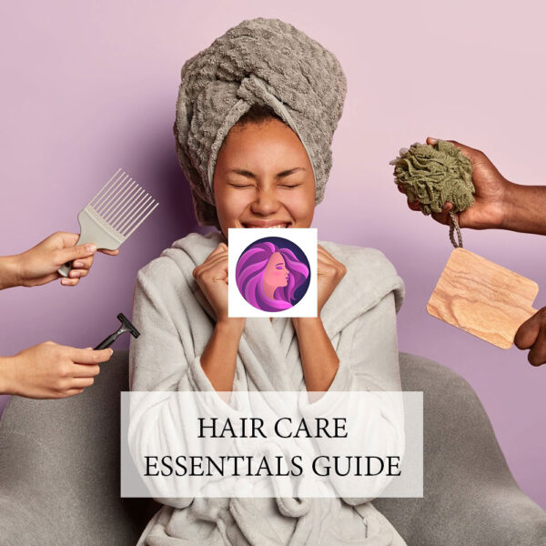 Hair Care Essentials Guide