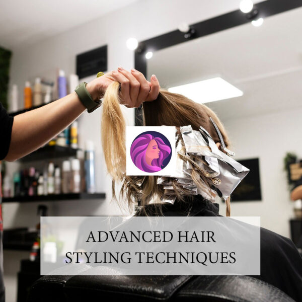 Advanced Hair Styling Techniques